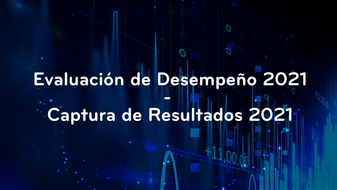 Evaluación de Desempeño 2021 – Captura de Resultados 2021